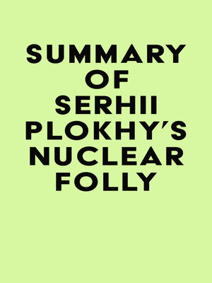 cover image of Summary of Serhii Plokhy's Nuclear Folly